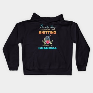 The Ony Thing I Love More Than Knitting Is Being A Grandma Kids Hoodie